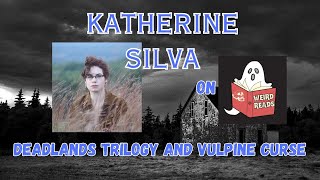 Exploring The Deadlands with Katherine Silva | Weird Reads Interview