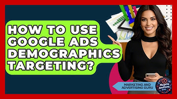 How To Use Google Ads Demographics Targeting? - Marketing and Advertising Guru