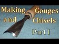 Making Gouges and Chisels  Part I