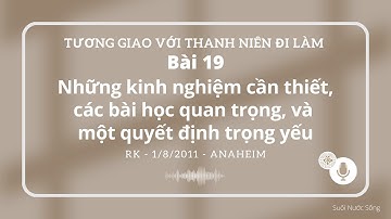 TGTNĐL - Bài 19 - Những kinh nghiệm cần thiết, các bài học quan trọng, và một quyết định trọng yếu