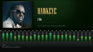 Hawkeye - A We (Up Close And Personal Riddim) [HD]