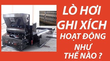LÒ HƠI GHI XÍCH HOẠT ĐỘNG NHƯ THẾ NÀO ?