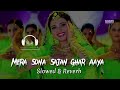 Mera sona sajan ghar aaya lofi  slowed  reverb  hindi romatic 90s song