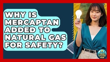 Why Is Mercaptan Added To Natural Gas For Safety? - Your Utilities Hub