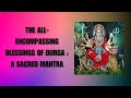 The allencompassing blessings of durga a sacred mantra