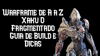 Warframe - Xaku O Fragmentado - Guia de Build e Dicas