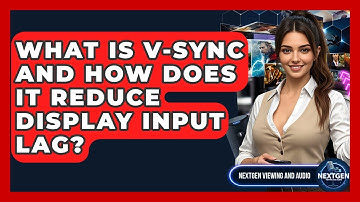 What Is V-Sync And How Does It Reduce Display Input Lag? - NextGen Viewing and Audio