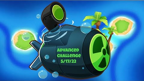 BTD6 Advanced Challenge - No You Can’t - May 17, 2022