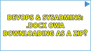 DevOps & SysAdmins: .docx owa downloading as a zip? (4 Solutions!!) Content