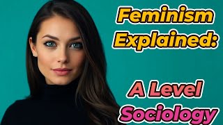Feminism Explained: A Level Sociology