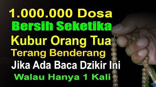 1.000.000 DOSA DIHAPUSKAN, KUBUR ORANG TUA DIBERI CAHAYA, BACA INI 1 KALI SAAT ZIARAH KUBUR