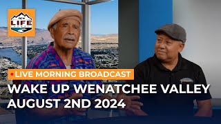 Wake Up Wenatchee Valley August 2nd 2024