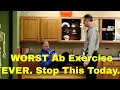 WORST Ab Exercise EVER. Stop this today. Can Cause Back Pain & Sciatica.