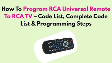 How To Program RCA Universal Remote To RCA TV – Code List, Complete Code List & Programming Steps