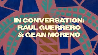 In Conversation: Raul Guerrero and Gean Moreno