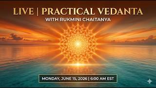 ✨ LIVE: Practical Vedanta with Rukmini Chaitanya | Part 3
