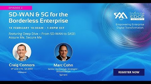 MEF Infinite Edge Episode 2 - Deep Dive 3: From SD-WAN to SASE: Assure Me, Secure Me