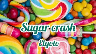 ELYOTO - Sugar crash (Lyrics)