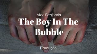 Alec Benjamin - The Boy In The Bubble [Legendado/Tradução]