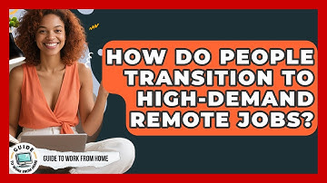 How Do People Transition To High-demand Remote Jobs? - Guide To Work From Home