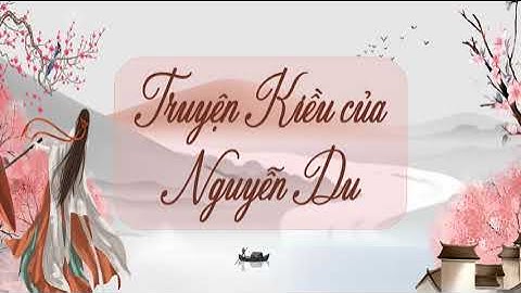 Soạn văn 9 bài truyện kiều của nguyễn du năm 2024