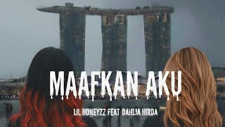 Maafkan Aku - LIL HONEYZZ feat DAHLIA HIRDA (Lyric Video)