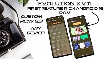 🔥Evolution X v11 android 16 custom rom  feature rich gsi
