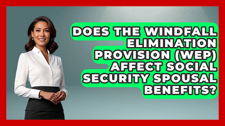 Does The Windfall Elimination Provision (WEP) Affect Social Security Spousal Benefits?
