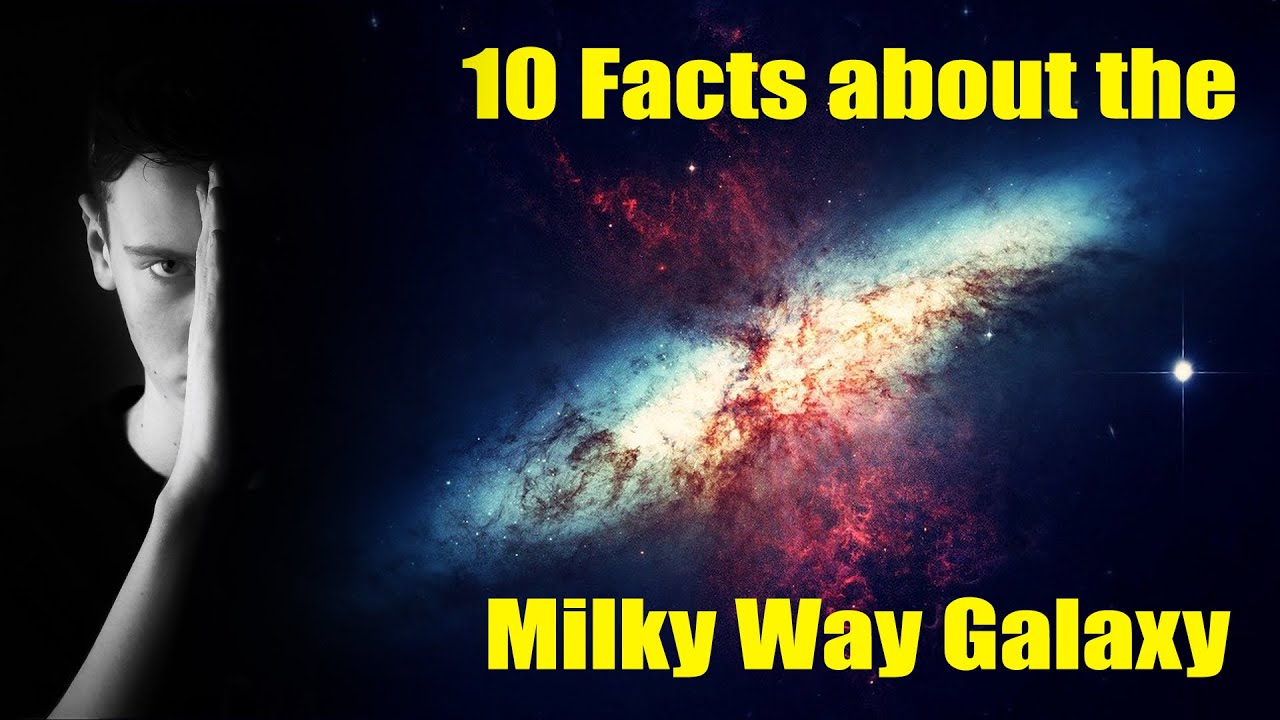 10 Facts about the Milky Way Galaxy ( High Resolution ) - YouTube