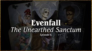Episode 6 | The Unearthed Sanctum | EVENFALL