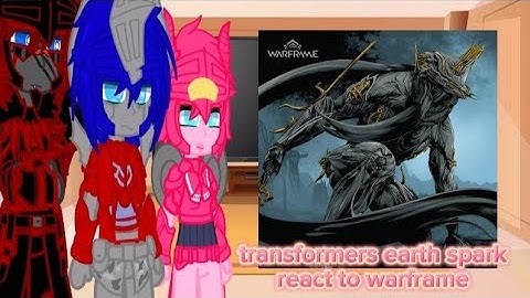 transformers earth sparkreact to warframe
