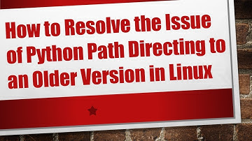 How to Resolve the Issue of Python Path Directing to an Older Version in Linux