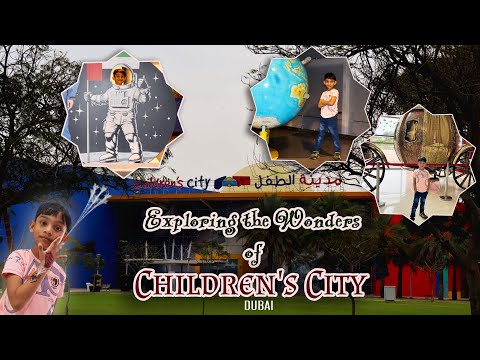 EXPLORING THE WONDERS OF CHILDRENS CITY DUBAI