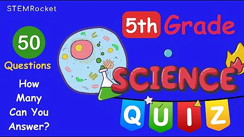 5th Grade Science Quiz - How Many Can You Answer? - 50 Questions