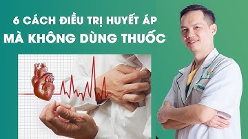 6 Cách Điều Trị Huyết Áp Tại Nhà Mà Không Phải Dùng Thuốc| Bác sĩ Hiệp