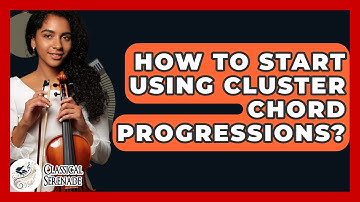 How To Start Using Cluster Chord Progressions? - Classical Serenade