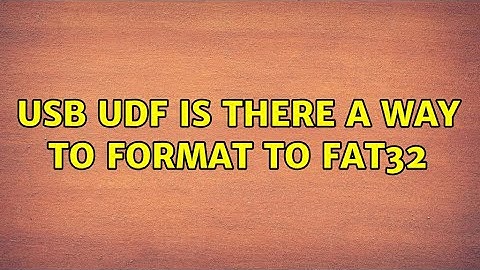 USB UDF is there a way to format to Fat32