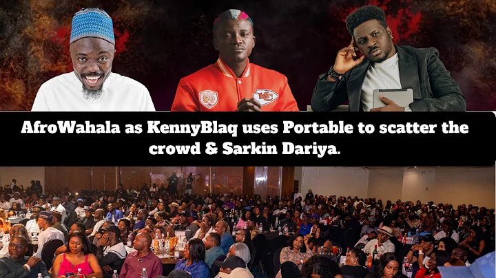 AfroWahala as KennyBlaq uses Portable to scatter D crowd with laughter b4 Sarikin Dariya hit north