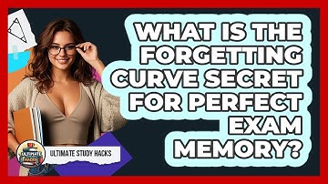 What Is The Forgetting Curve Secret For Perfect Exam Memory? - Ultimate Study Hacks