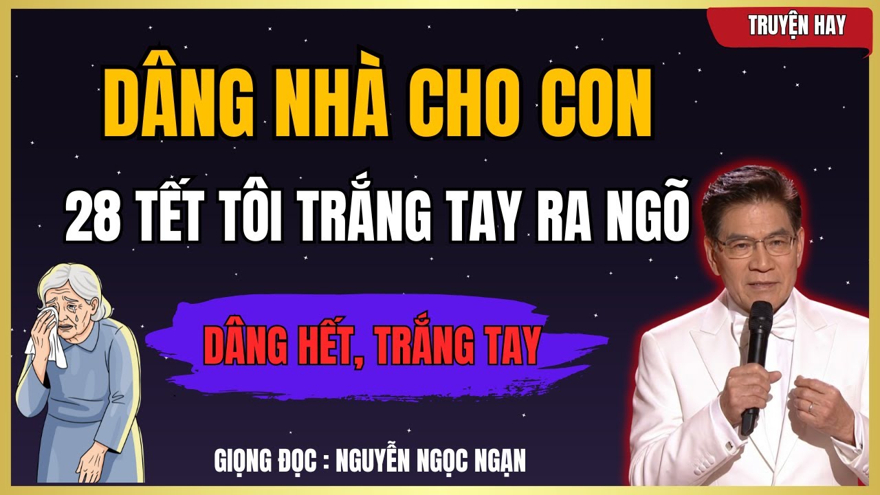 NGUYỄN NGỌC NGẠN -  28 Tết: Cha mẹ trắng tay, ra ngõ | Ngạn Kể Chuyện Khuya.