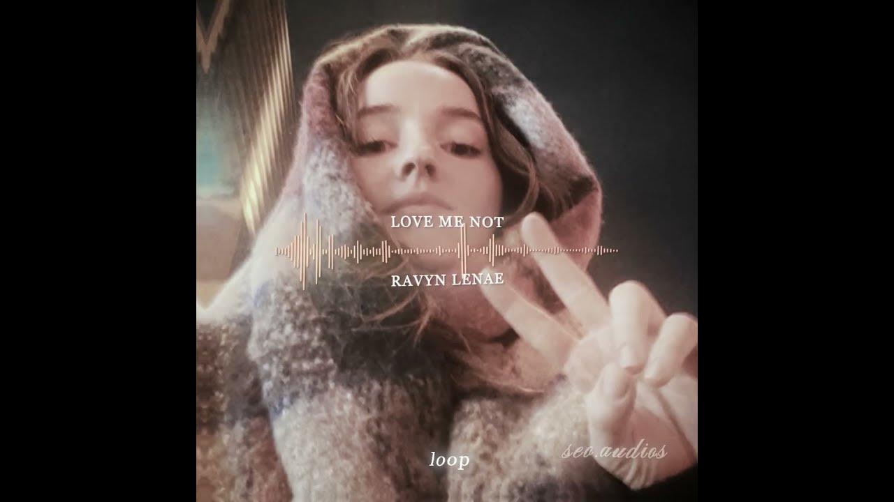 rahh i love cute audios | love me not - ravyn lenae