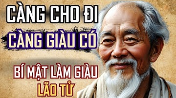 100 TRIẾT LÝ LÀM GIÀU LÃO TỬ: Cách Mà Người GIÀU Ngày Càng GIÀU? | Nghe Sớm Sẽ Giàu Có