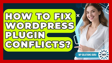 How To Fix WordPress Plugin Conflicts? - WP Solutions Guru