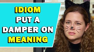 Idiom 'Put A Damper On' Meaning