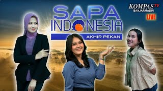 LIVE Sapa Indonesia Akhir Pekan, Minggu 05 Mei 2024 | Kompas Tv Banjarmasin