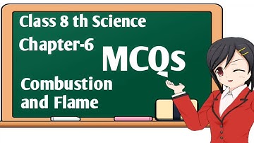 MCQS Class 8 Science Chapter 6 ll Combustion and Flame ll NCERT Solutions ll