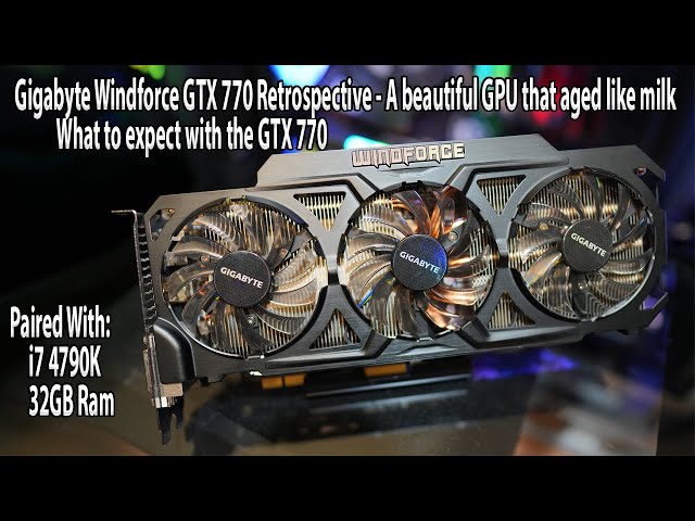 Gigabyte Windforce GTX 770 2GB - A beautiful GPU that aged poorly