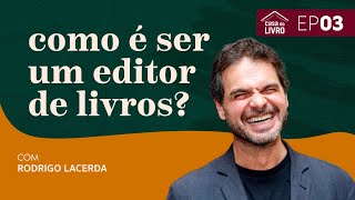 Como é ser um editor de livros? com Rodrigo Lacerda