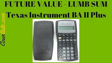Future Value of Lump Sum (Single amount) | BA II Plus Texas Instrument