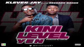 Klever Jay Ft  Reekado Banks   Kini Level Yen NEW MUSIC 2017